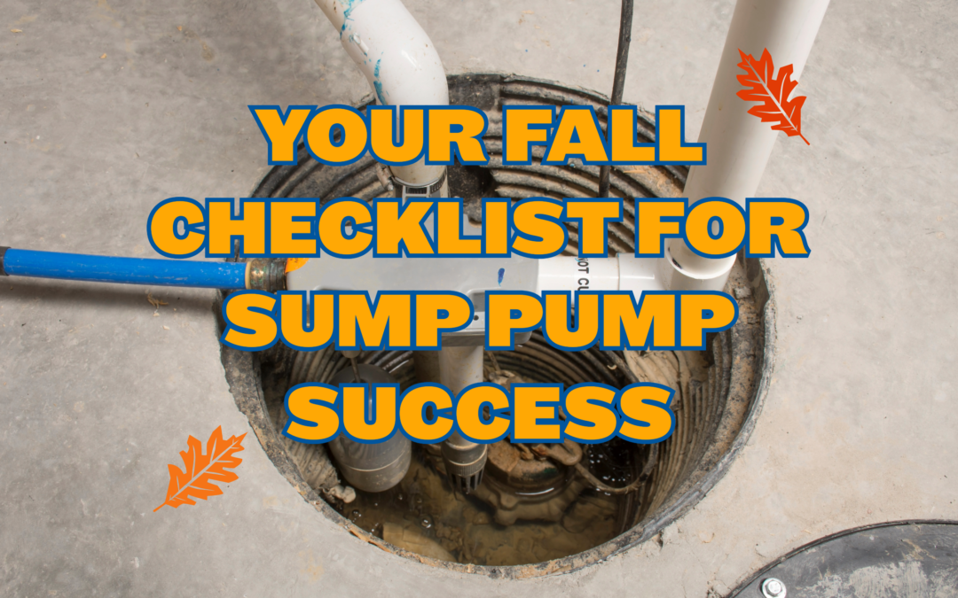 YOUR FALL CHECKLIST FOR SUMP PUMP SUCCESS