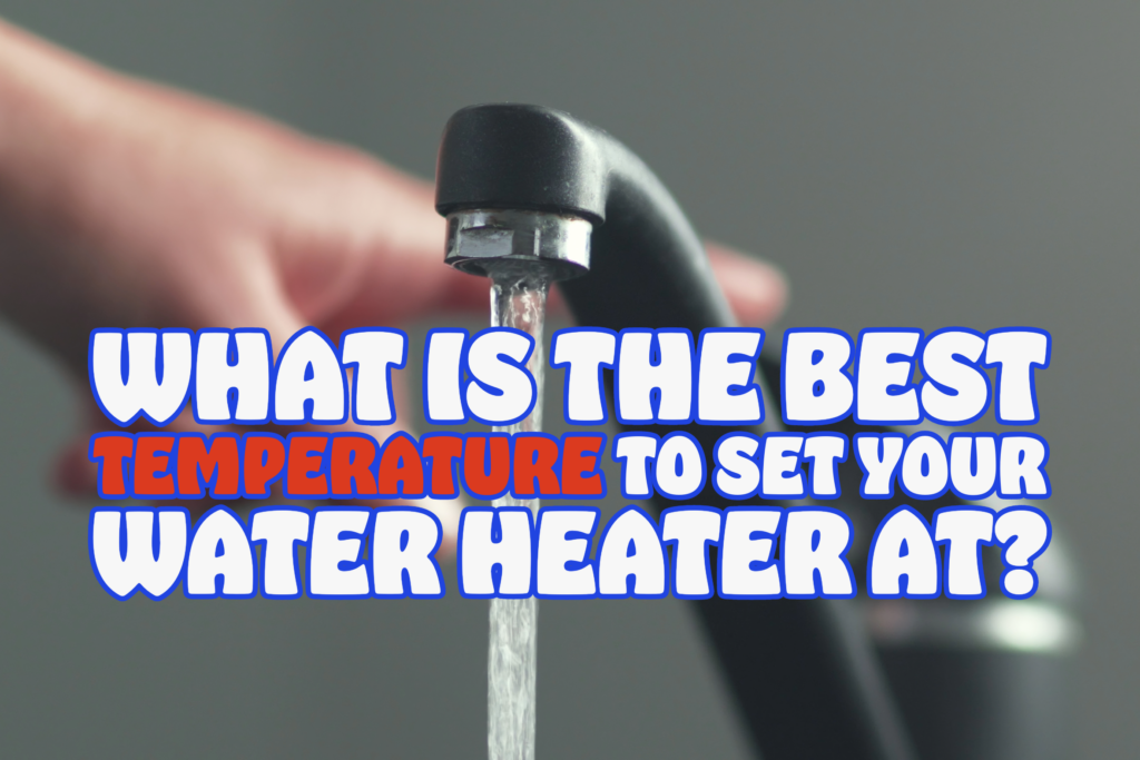 WHAT IS THE BEST TEMPERATURE TO SET YOUR WATER HEATER AT? Gahanna